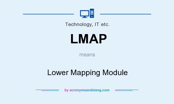 What does LMAP mean? It stands for Lower Mapping Module