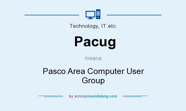What does Pacug mean? It stands for Pasco Area Computer User Group