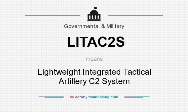 What does LITAC2S mean? It stands for Lightweight Integrated Tactical Artillery C2 System