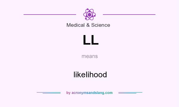 What does LL mean? It stands for likelihood