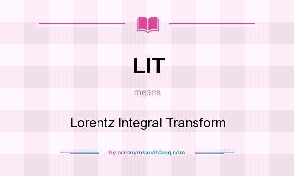 What does LIT mean? It stands for Lorentz Integral Transform