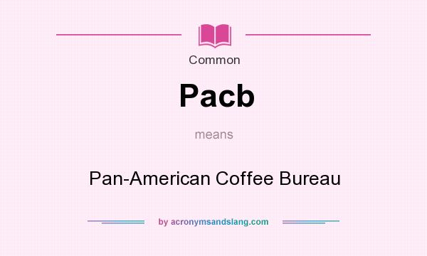 What does Pacb mean? It stands for Pan-American Coffee Bureau