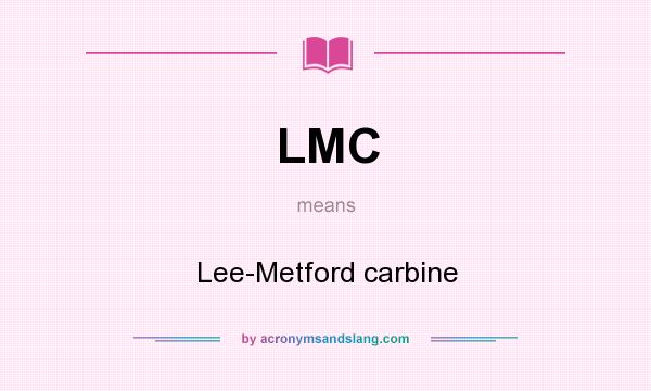 What does LMC mean? It stands for Lee-Metford carbine