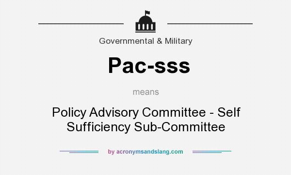 What does Pac-sss mean? It stands for Policy Advisory Committee - Self Sufficiency Sub-Committee