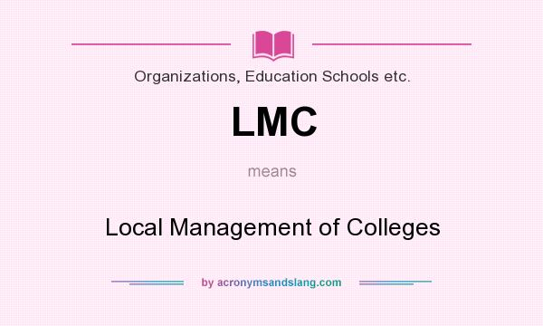 What does LMC mean? It stands for Local Management of Colleges