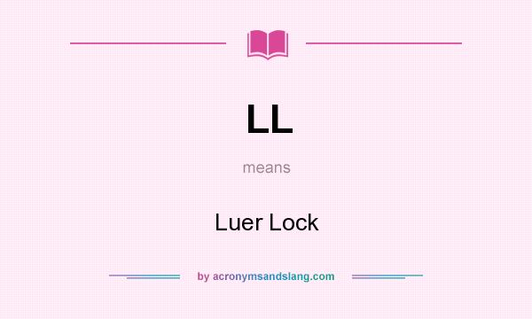 What does LL mean? It stands for Luer Lock