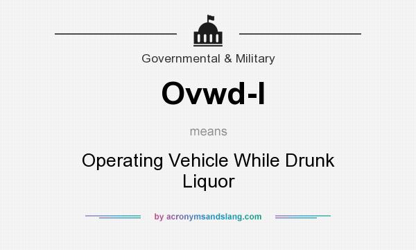 What does Ovwd-l mean? It stands for Operating Vehicle While Drunk Liquor