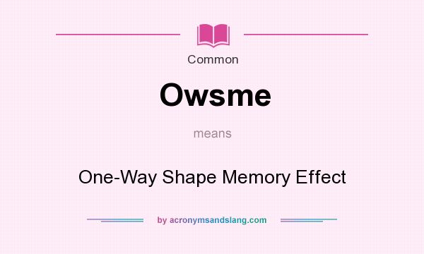 What does Owsme mean? It stands for One-Way Shape Memory Effect