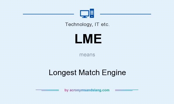 What does LME mean? It stands for Longest Match Engine