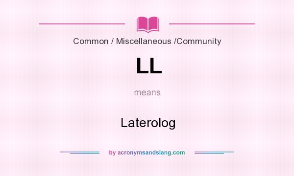 What does LL mean? It stands for Laterolog