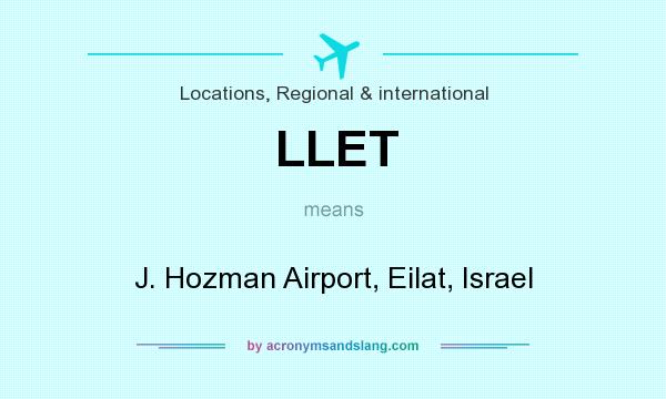What does LLET mean? It stands for J. Hozman Airport, Eilat, Israel