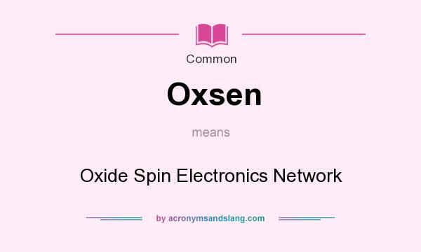 What does Oxsen mean? It stands for Oxide Spin Electronics Network