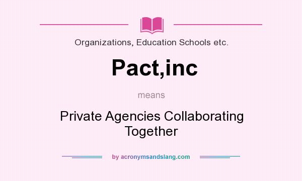 What does Pact,inc mean? It stands for Private Agencies Collaborating Together