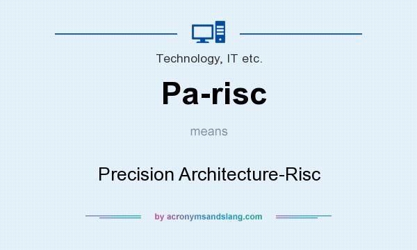 What does Pa-risc mean? It stands for Precision Architecture-Risc