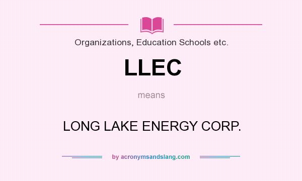 What does LLEC mean? It stands for LONG LAKE ENERGY CORP.