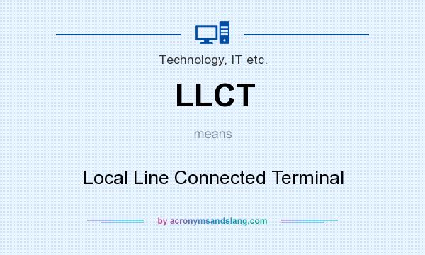 What does LLCT mean? It stands for Local Line Connected Terminal