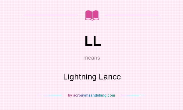 What does LL mean? It stands for Lightning Lance