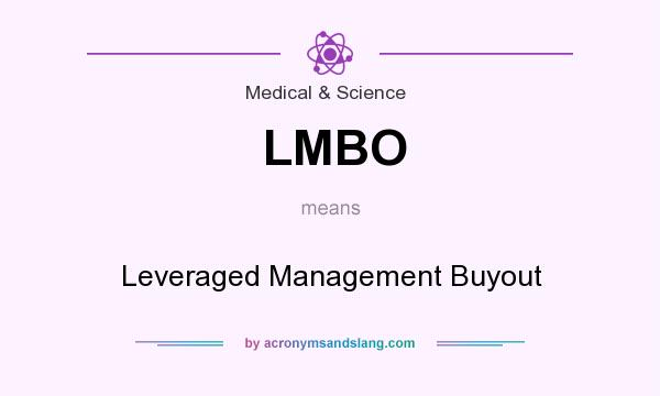 What does LMBO mean? It stands for Leveraged Management Buyout