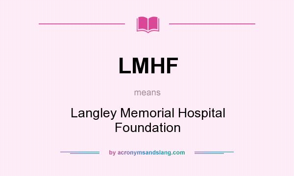 What does LMHF mean? It stands for Langley Memorial Hospital Foundation