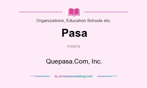 What does Pasa mean? It stands for Quepasa.Com, Inc.