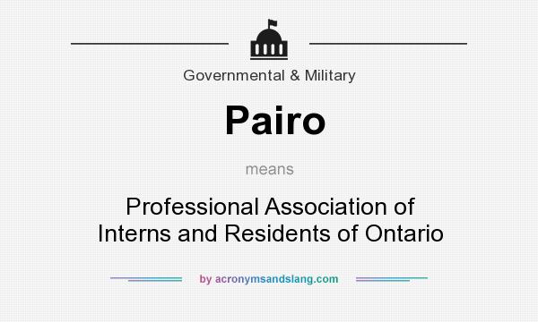 What does Pairo mean? It stands for Professional Association of Interns and Residents of Ontario