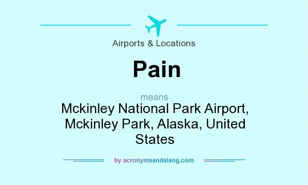 What does Pain mean? It stands for Mckinley National Park Airport, Mckinley Park, Alaska, United States