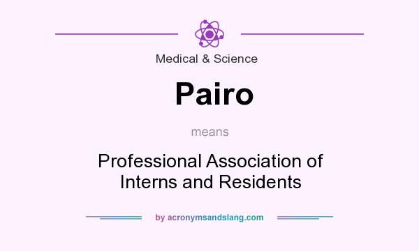 What does Pairo mean? It stands for Professional Association of Interns and Residents