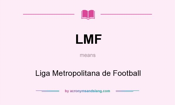 What does LMF mean? It stands for Liga Metropolitana de Football