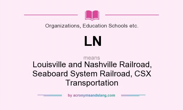 What does LN mean? It stands for Louisville and Nashville Railroad, Seaboard System Railroad, CSX Transportation