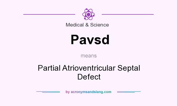 What does Pavsd mean? It stands for Partial Atrioventricular Septal Defect