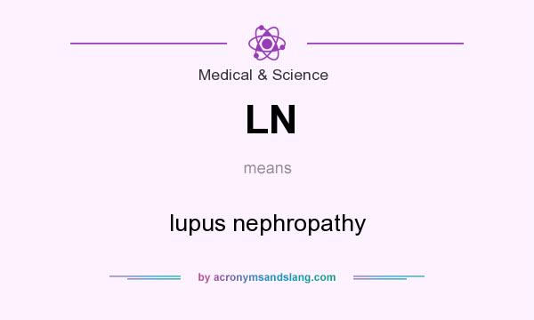 What does LN mean? It stands for lupus nephropathy