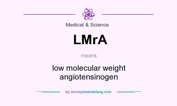What does LMrA mean? It stands for low molecular weight angiotensinogen