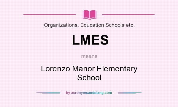 What does LMES mean? It stands for Lorenzo Manor Elementary School