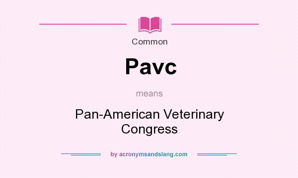What does Pavc mean? It stands for Pan-American Veterinary Congress