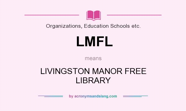 What does LMFL mean? It stands for LIVINGSTON MANOR FREE LIBRARY