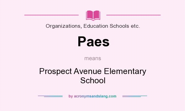 What does Paes mean? It stands for Prospect Avenue Elementary School