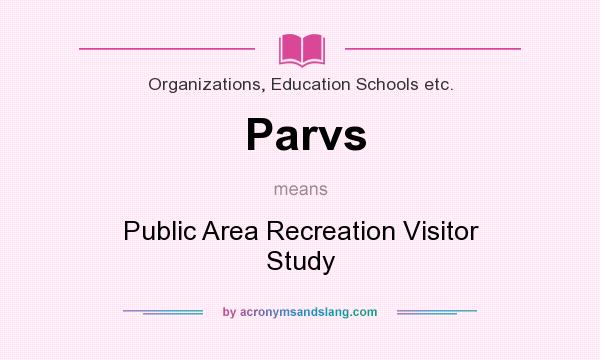 What does Parvs mean? It stands for Public Area Recreation Visitor Study