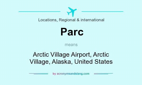 What does Parc mean? It stands for Arctic Village Airport, Arctic Village, Alaska, United States