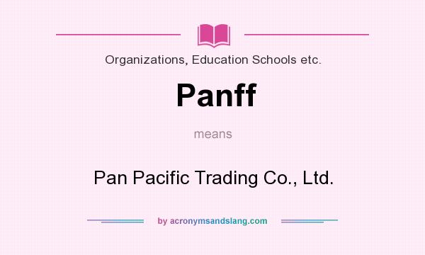 What does Panff mean? It stands for Pan Pacific Trading Co., Ltd.