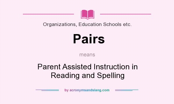 What does Pairs mean? It stands for Parent Assisted Instruction in Reading and Spelling