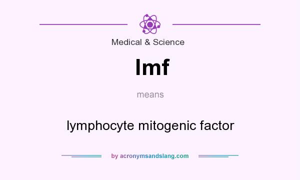What does lmf mean? It stands for lymphocyte mitogenic factor