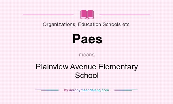 What does Paes mean? It stands for Plainview Avenue Elementary School