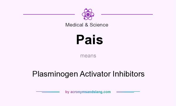What does Pais mean? It stands for Plasminogen Activator Inhibitors