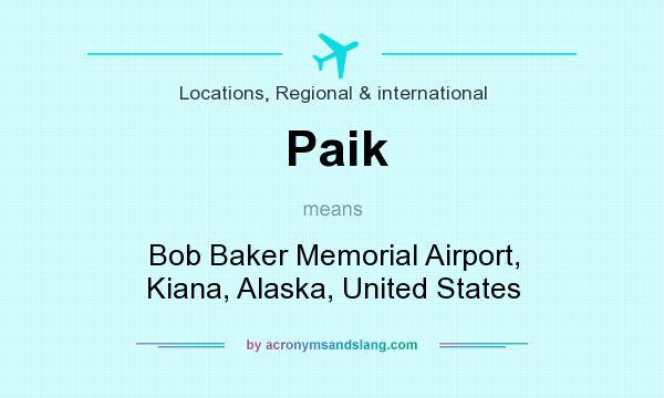 What does Paik mean? It stands for Bob Baker Memorial Airport, Kiana, Alaska, United States