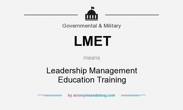 What does LMET mean? It stands for Leadership Management Education Training