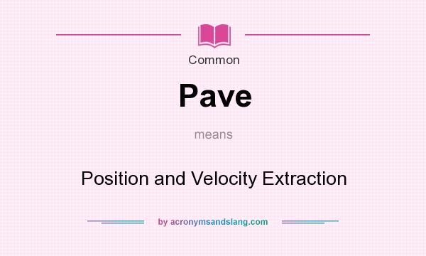 What does Pave mean? It stands for Position and Velocity Extraction