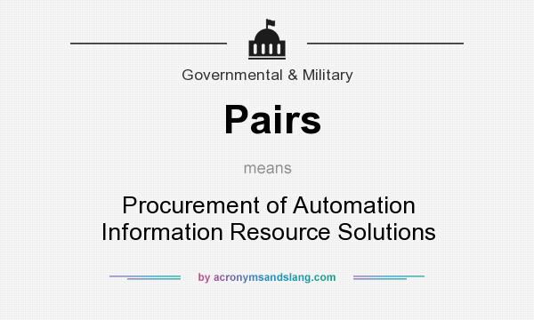 What does Pairs mean? It stands for Procurement of Automation Information Resource Solutions