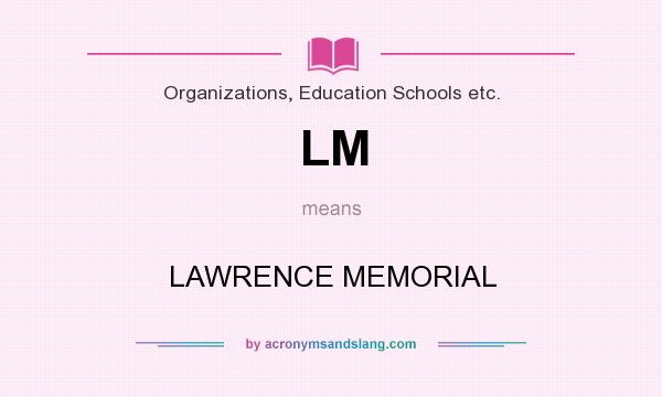 What does LM mean? It stands for LAWRENCE MEMORIAL