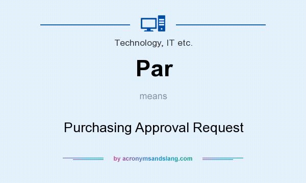 What does Par mean? It stands for Purchasing Approval Request