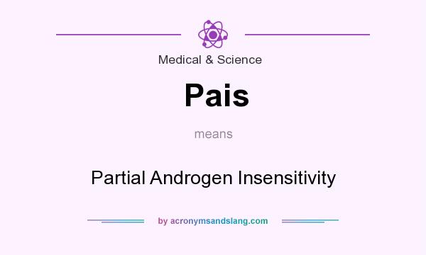 What does Pais mean? It stands for Partial Androgen Insensitivity